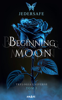 Beginning moon. Trylogia Universe. Tom 1