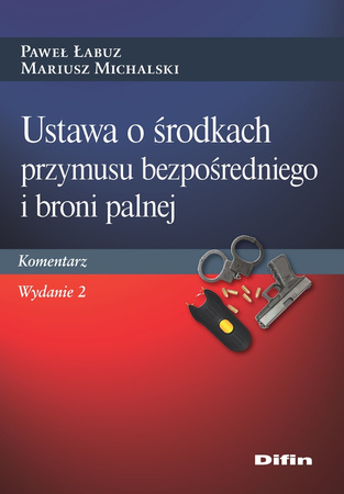 Ustawa o środkach przymusu bezpośredniego i broni palnej. Komentarz wyd. 2