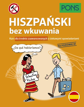 Hiszpański bez wkuwania Kurs dla średnio zaawansowanych z ciekawymi opowiadaniami Poziom B1 wyd.2 PONS