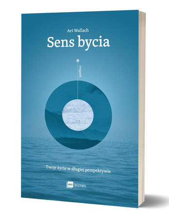 Sens bycia. Twoje życie w długiej perspektywie
