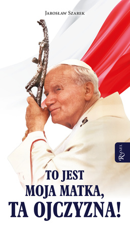 To jest moja Matka, ta Ojczyzna