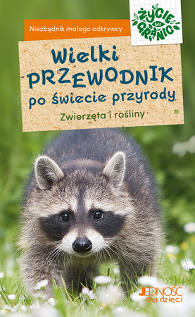 Wielki przewodnik po świecie przyrody. Zwierzęta i rośliny