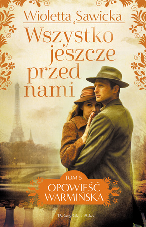 Wszystko jeszcze przed nami. Opowieść warmińska. Tom 5