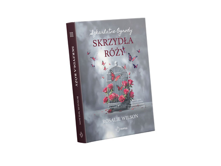Skrzydła róży. Szkarlatne Ogrody. Tom 3