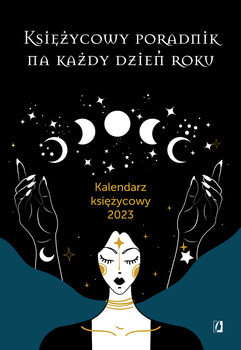 Księżycowy poradnik na każdy dzień roku. Kalendarz księżycowy 2023