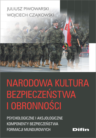 Narodowa kultura bezpieczeństwa i obronności. Psychologiczne i aksjologiczne komponenty kultury bezpieczeństwa formacji mundurowych