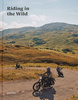Riding In The Wild. Motorcycle Adventures off and on the Roads