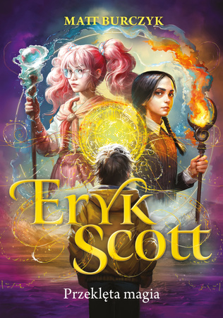 Przeklęta magia. Eryk Scott. Tom 1