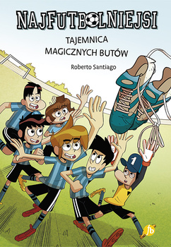 Tajemnica magicznych butów. Najfutbolniejsi. Tom 17