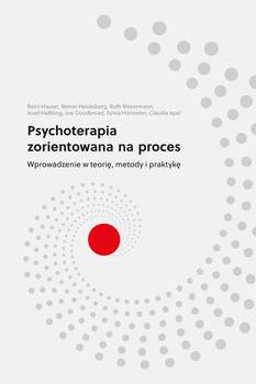 Psychoterapia zorientowana na proces. Wprowadzenie w teorię, metody i praktykę