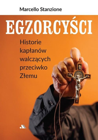 Egzorcyści. Historie kapłanów walczących przeciwko Złemu