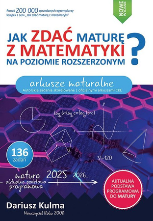 Jak zdać maturę z matematyki na poziomie rozszerzonym. Arkusze maturalne wyd 2025