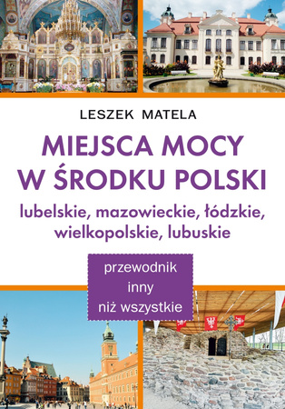 Miejsca mocy w środku Polski. Lubelskie, mazowieckie, łódzkie, wielkopolskie, lubuskie