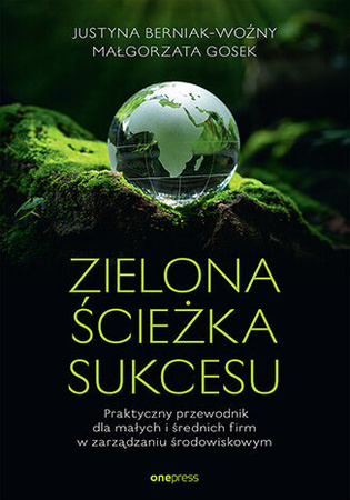 Zielona ścieżka sukcesu. Praktyczny przewodnik dla małych i średnich firm w zarządzaniu środowiskowym