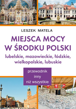 Miejsca mocy w środku Polski. Lubelskie, mazowieckie, łódzkie, wielkopolskie, lubuskie
