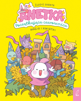 Magia i kwiatki. Anetka. Początkująca czarownica. Tom 1