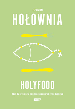 Holyfood, czyli 10 przepisów na smaczne i zdrowe życie duchowe wyd. 2025