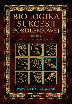 Biologika Sukcesji Pokoleniowej. Sezon 5. Kobiety Sigma, Alfa, Beta