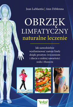 Obrzęk limfatyczny naturalne leczenie. Jak samodzielnie wyeliminować zastoje limfy dzięki prostym ćwiczeniom i diecie o niskiej zawartości sodu i tłuszczu