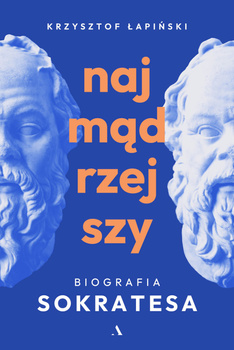 Najmądrzejszy. Biografia Sokratesa