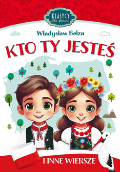 Kto Ty jesteś i inne wiersze. Klasycy dla dzieci