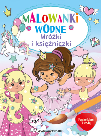 Wróżki i księżniczki. Pędzelkiem i wodą. Malowanki wodne