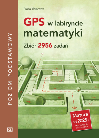 GPS w labiryncie matematyki.  Zbiór 2956 zadań. Poziom podstawowy