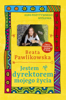 Jestem dyrektorem mojego życia. Kurs pozytywnego myślenia
