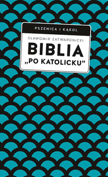 Biblia „po katolicku” , czyli dlaczego nie sola Scriptura?