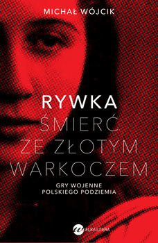 Rywka. Śmierć ze złotym warkoczem. Gry wojenne polskiego podziemia