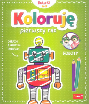 Koloruję pierwszy raz. Roboty / KAZSTUDIO SA Bobaski i Miś