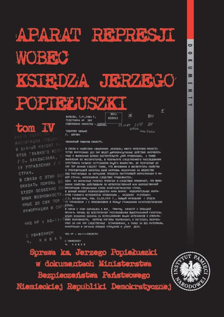 Aparat represji wobec księdza Jerzego Popiełuszki. Tom 4