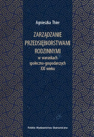 Zarządzanie przedsiębiorstwami rodzinnymi w warunkach społeczno-gospodarczych XXI wieku