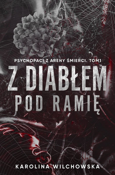 Z diabłem pod ramię. Psychopaci z Areny Śmierci. Tom 1