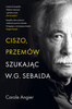 Ciszo, przemów. Szukając W.G. Sebalda
