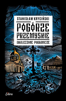 Pogórze Przemyskie. Okaleczone Pogranicze