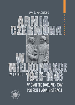 Armia Czerwona w Wielkopolsce w latach 1945-1946 w świetle dokumentów polskiej administracji