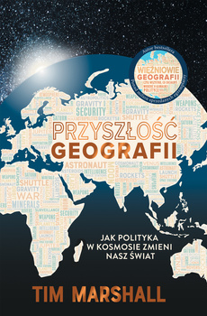 Przyszłość geografii. Jak polityka w kosmosie zmieni nasz świat wyd. 2