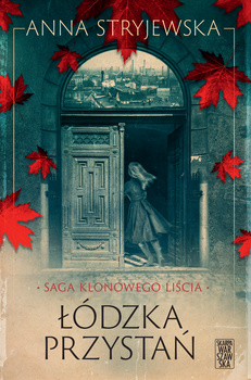 Łódzka przystań. Saga klonowego liścia. Tom 1