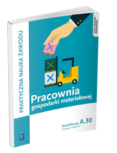 Pracownia gospodarki materiałowej. Technik logistyk. Kwalifikacja a. 30. Podręcznik do praktycznej nauki zawodu. Szkoły ponadgimnazjalne
