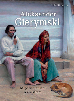 Aleksander Gierymski. Między światłem a cieniem