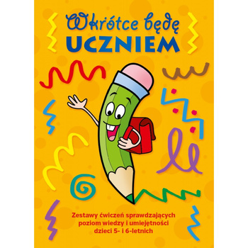 Wkrótce będę uczniem. Zestaw ćwiczeń sprawdzających poziom wiedzy i umiejętności dzieci 5- i 6-letnich
