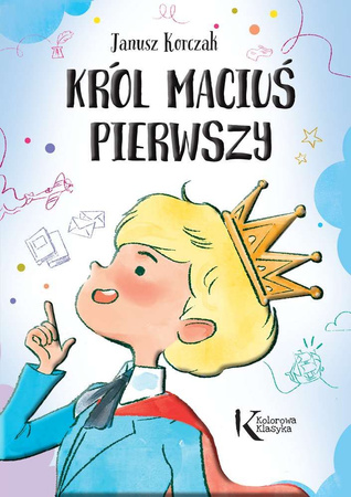 Król Maciuś Pierwszy. Kolorowa klasyka