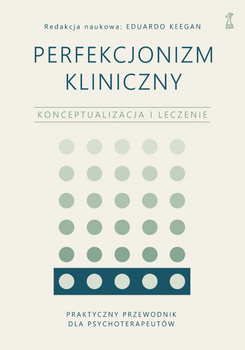 Perfekcjonizm kliniczny. Konceptualizacja i leczenie