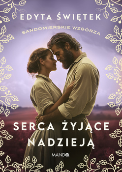 Serca żyjące nadzieją. Sandomierskie wzgórza. Tom 3