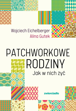 Patchworkowe rodziny. Jak w nich żyć wyd. 2025