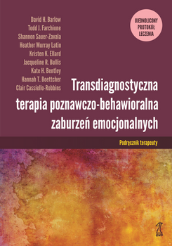 Transdiagnostyczna terapia poznawczo-behawioralna zaburzeń emocjonalnych. Ujednolicony protokół leczenia podręcznik terapeuty