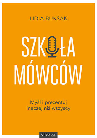 Szkoła Mówców. Myśl i prezentuj inaczej niż wszyscy