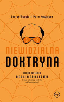 Niewidzialna doktryna. Tajna historia neoliberalizmu (i tego, jak przejął kontrolę nad twoim życiem)