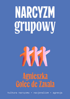 Narcyzm grupowy. Kultura narcyzmu – nacjonalizm – agresja